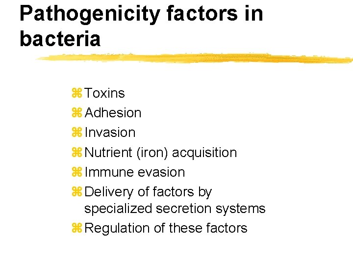 Pathogenicity factors in bacteria z Toxins z Adhesion z Invasion z Nutrient (iron) acquisition