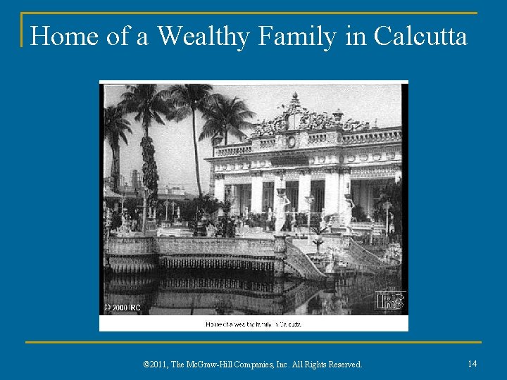 Home of a Wealthy Family in Calcutta © 2011, The Mc. Graw-Hill Companies, Inc.