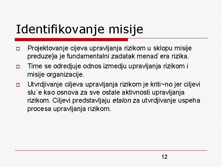 Identifikovanje misije Projektovanje cijeva upravljanja rizikom u sklopu misije preduze}a je fundamentalni zadatak menad`era