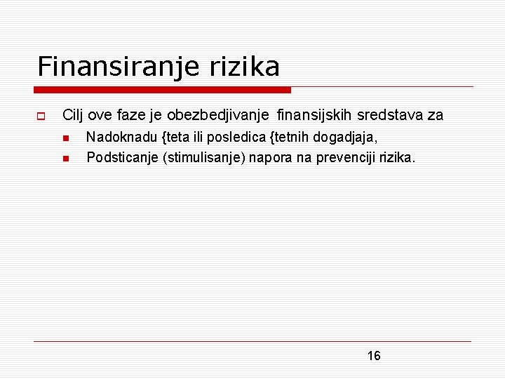 Finansiranje rizika Cilj ove faze je obezbedjivanje finansijskih sredstava za Nadoknadu {teta ili posledica