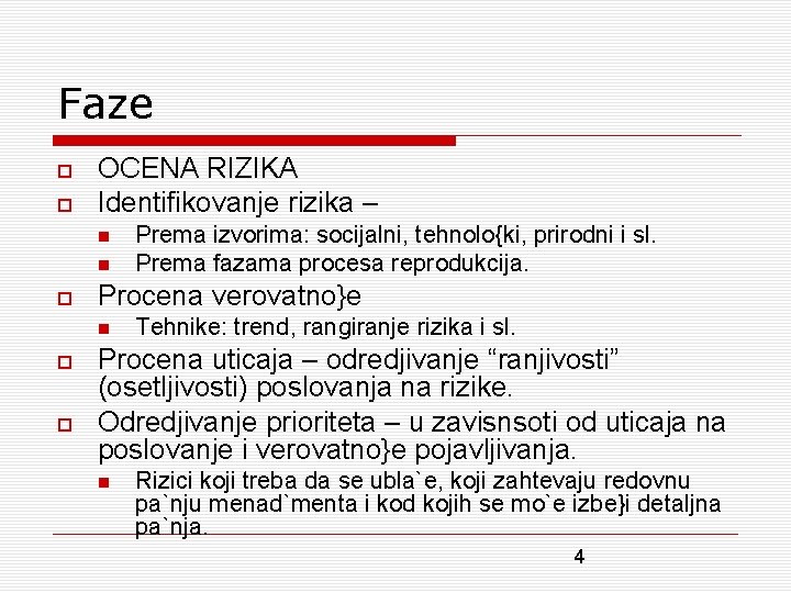 Faze OCENA RIZIKA Identifikovanje rizika – Procena verovatno}e Prema izvorima: socijalni, tehnolo{ki, prirodni i