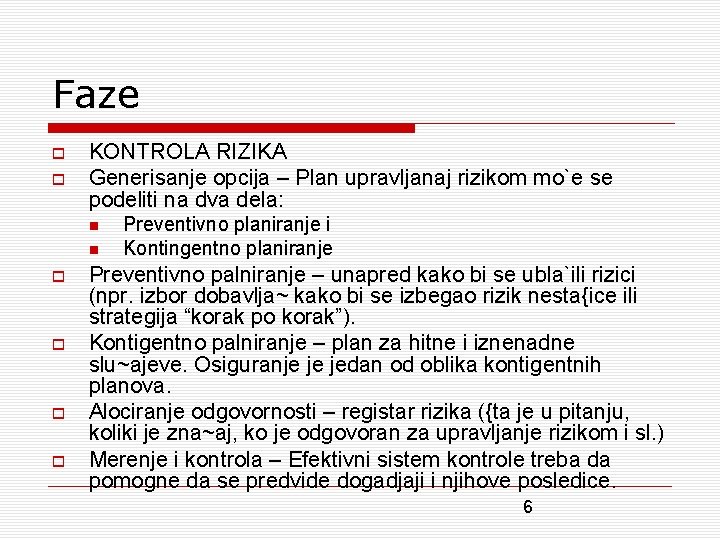 Faze KONTROLA RIZIKA Generisanje opcija – Plan upravljanaj rizikom mo`e se podeliti na dva