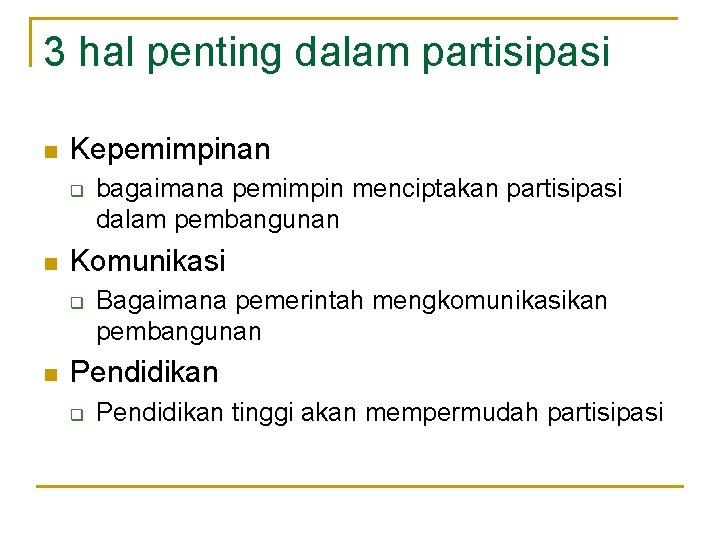 3 hal penting dalam partisipasi n Kepemimpinan q n Komunikasi q n bagaimana pemimpin