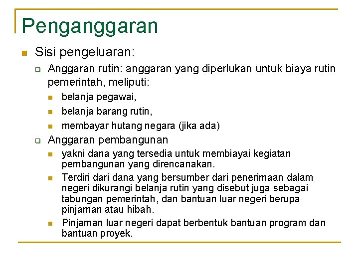 Penganggaran n Sisi pengeluaran: q Anggaran rutin: anggaran yang diperlukan untuk biaya rutin pemerintah,