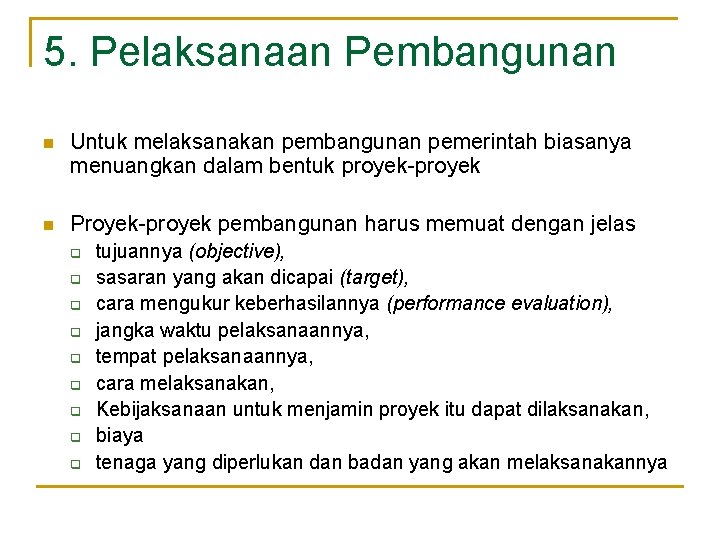 5. Pelaksanaan Pembangunan n Untuk melaksanakan pembangunan pemerintah biasanya menuangkan dalam bentuk proyek-proyek n