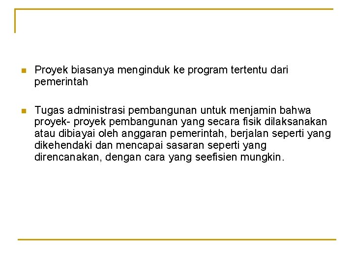 n Proyek biasanya menginduk ke program tertentu dari pemerintah n Tugas administrasi pembangunan untuk