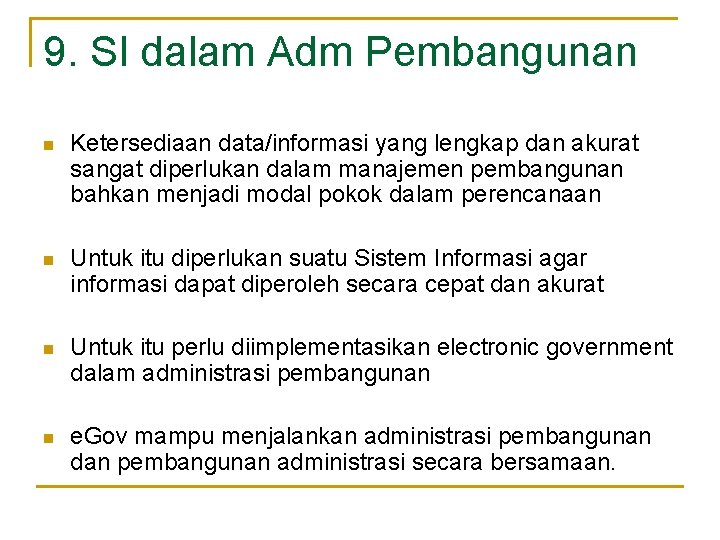 9. SI dalam Adm Pembangunan n Ketersediaan data/informasi yang lengkap dan akurat sangat diperlukan