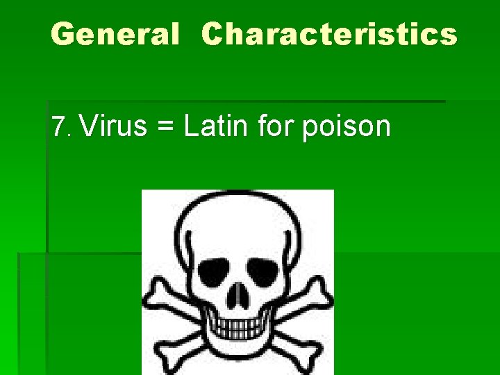 General Characteristics 7. Virus = Latin for poison 