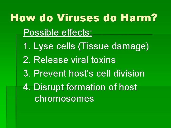 How do Viruses do Harm? Possible effects: 1. Lyse cells (Tissue damage) 2. Release