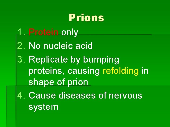 Prions 1. 2. 3. Protein only No nucleic acid Replicate by bumping proteins, causing