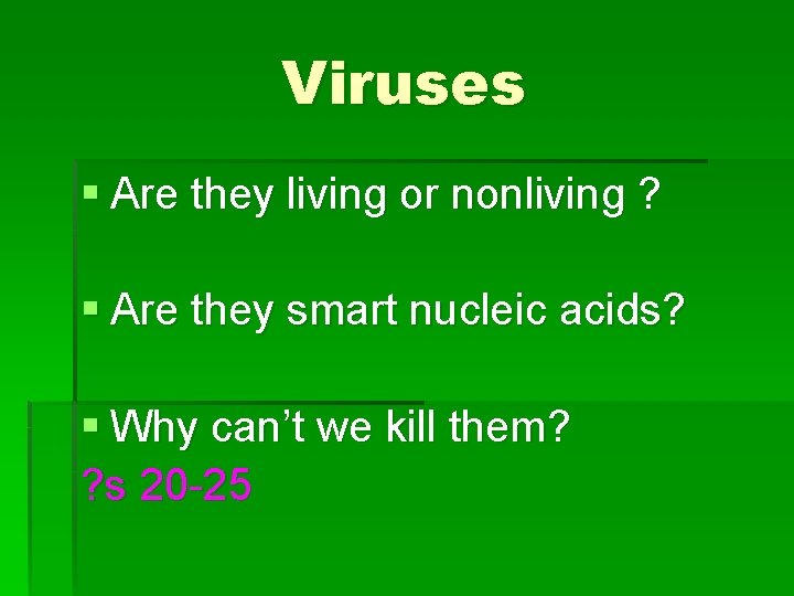 Viruses § Are they living or nonliving ? § Are they smart nucleic acids?