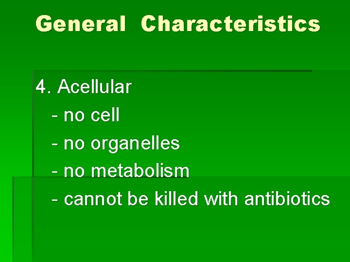 General Characteristics 4. Acellular - no cell - no organelles - no metabolism -