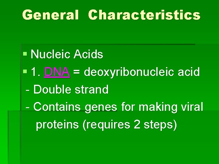 General Characteristics § Nucleic Acids § 1. DNA = deoxyribonucleic acid - Double strand