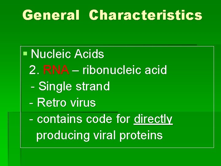 General Characteristics § Nucleic Acids 2. RNA – ribonucleic acid - Single strand -