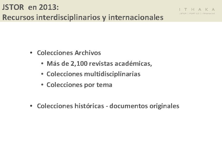JSTOR en 2013: Recursos interdisciplinarios y internacionales • Colecciones Archivos • Más de 2,
