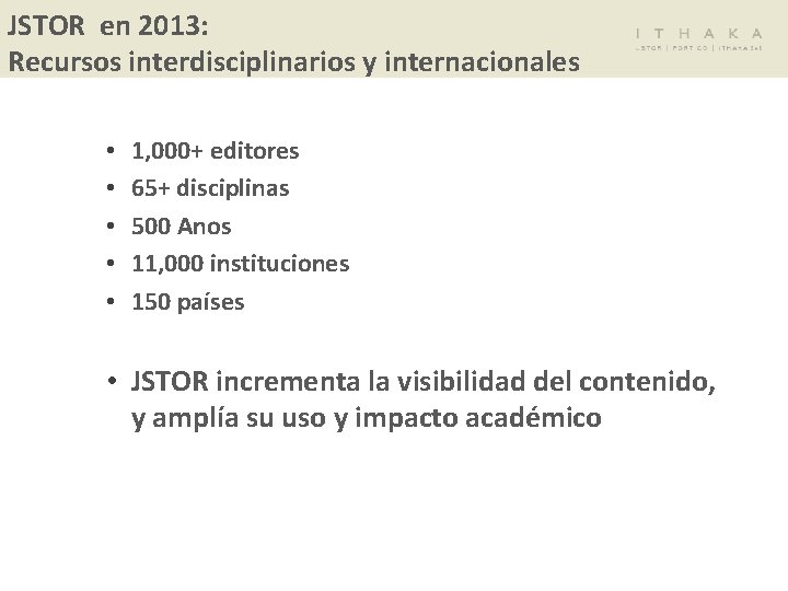 JSTOR en 2013: Recursos interdisciplinarios y internacionales • • • 1, 000+ editores 65+