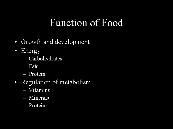 Function of Food • Growth and development • Energy – Carbohydrates – Fats –