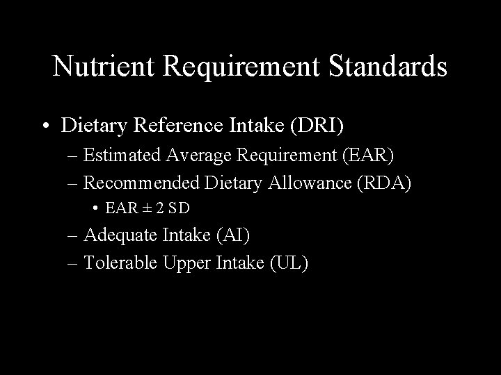 Nutrient Requirement Standards • Dietary Reference Intake (DRI) – Estimated Average Requirement (EAR) –