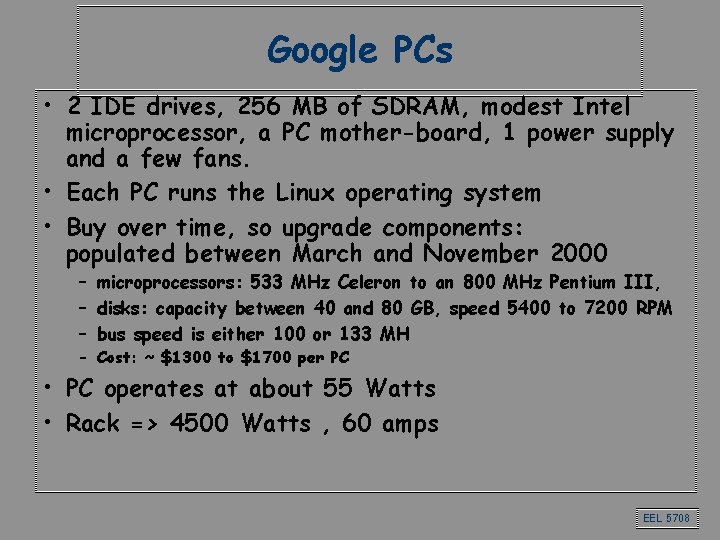 Google PCs • 2 IDE drives, 256 MB of SDRAM, modest Intel microprocessor, a