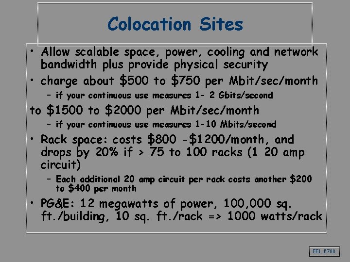 Colocation Sites • Allow scalable space, power, cooling and network bandwidth plus provide physical