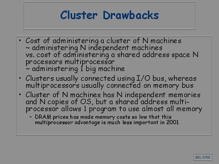 Cluster Drawbacks • Cost of administering a cluster of N machines ~ administering N