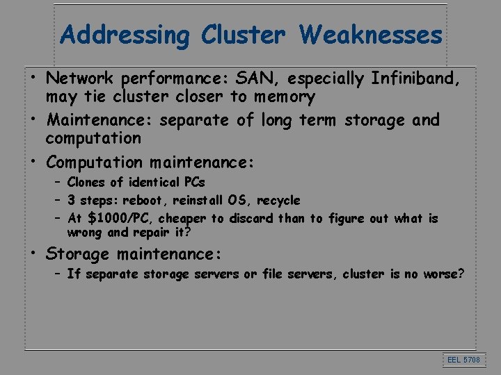 Addressing Cluster Weaknesses • Network performance: SAN, especially Infiniband, may tie cluster closer to