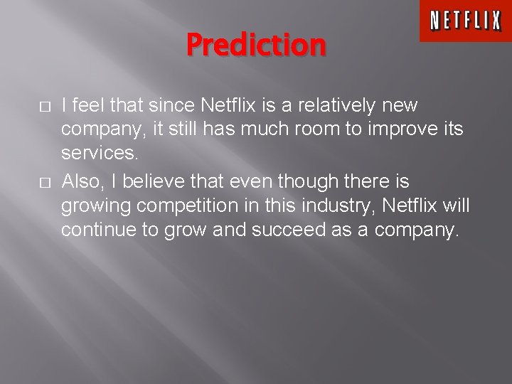 Prediction � � I feel that since Netflix is a relatively new company, it