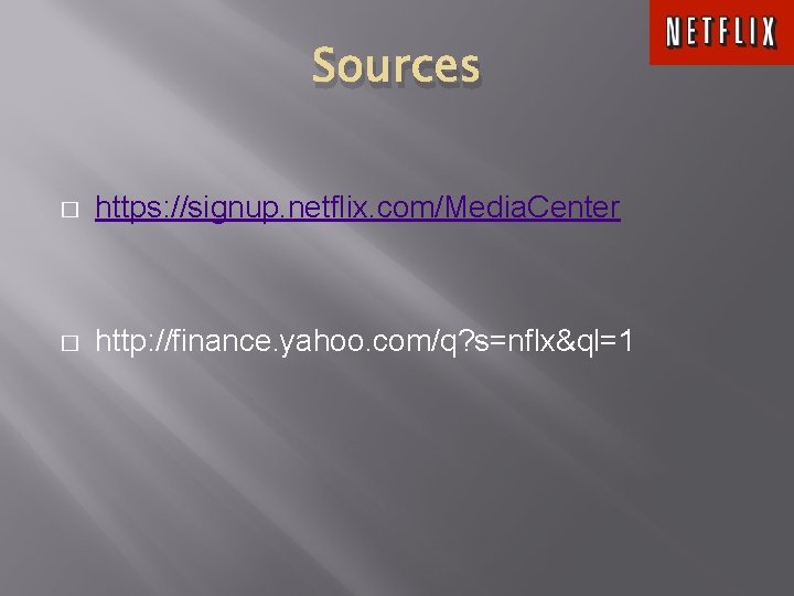 Sources � https: //signup. netflix. com/Media. Center � http: //finance. yahoo. com/q? s=nflx&ql=1 