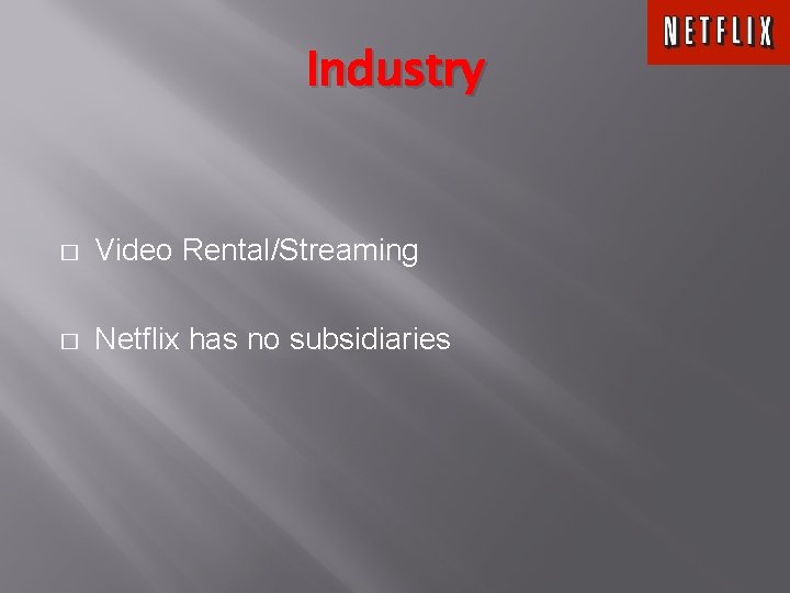 Industry � Video Rental/Streaming � Netflix has no subsidiaries 