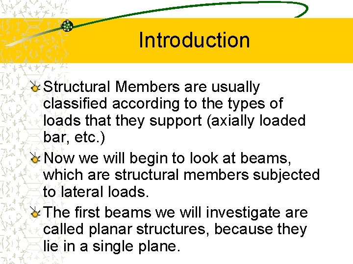Introduction Structural Members are usually classified according to the types of loads that they