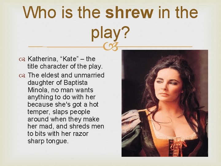 Who is the shrew in the play? Katherina, “Kate” – the title character of
