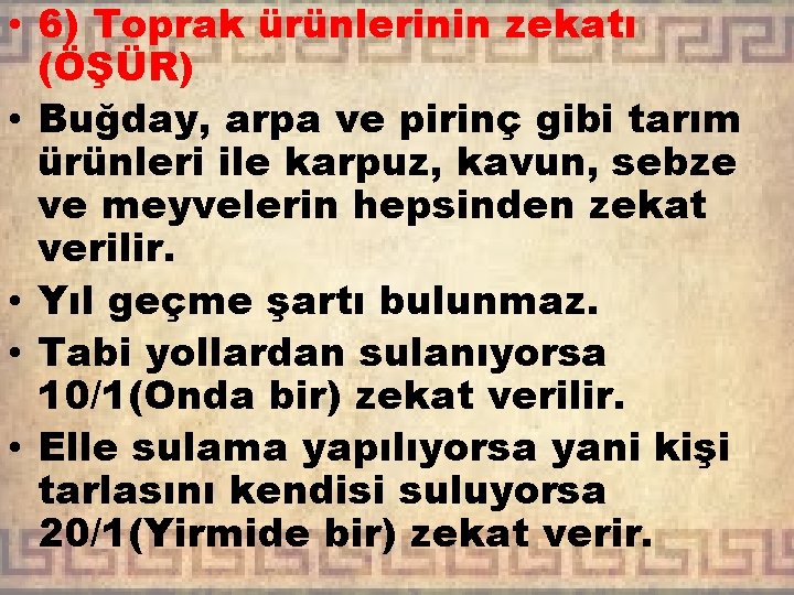  • 6) Toprak ürünlerinin zekatı (ÖŞÜR) • Buğday, arpa ve pirinç gibi tarım