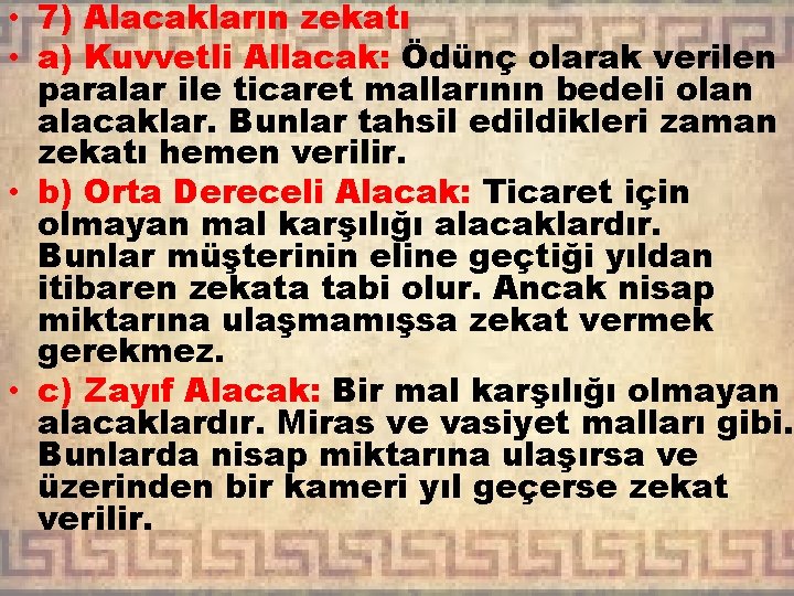  • 7) Alacakların zekatı • a) Kuvvetli Allacak: Ödünç olarak verilen paralar ile