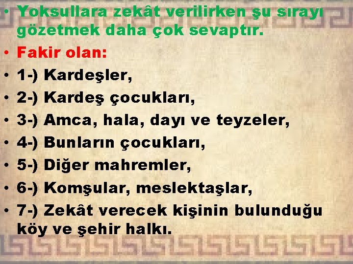  • Yoksullara zekât verilirken şu sırayı gözetmek daha çok sevaptır. • Fakir olan: