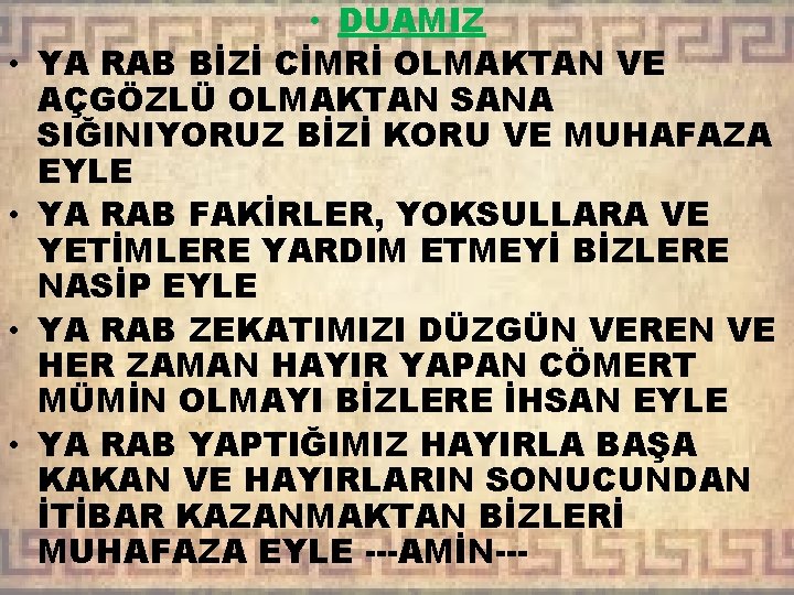  • • • DUAMIZ YA RAB BİZİ CİMRİ OLMAKTAN VE AÇGÖZLÜ OLMAKTAN SANA