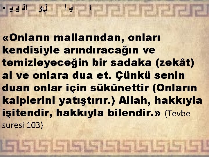 ● ﺍﻟ ﻳ ﻳ ﻝﻭ ﻳﺍ ﺍ «Onların mallarından, onları kendisiyle arındıracağın ve temizleyeceğin