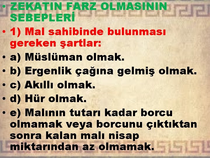  • ZEKATIN FARZ OLMASININ SEBEPLERİ • 1) Mal sahibinde bulunması gereken şartlar: •