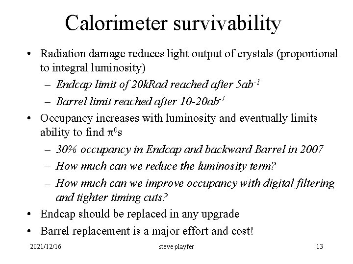 Calorimeter survivability • Radiation damage reduces light output of crystals (proportional to integral luminosity)