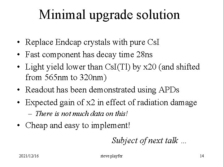 Minimal upgrade solution • Replace Endcap crystals with pure Cs. I • Fast component