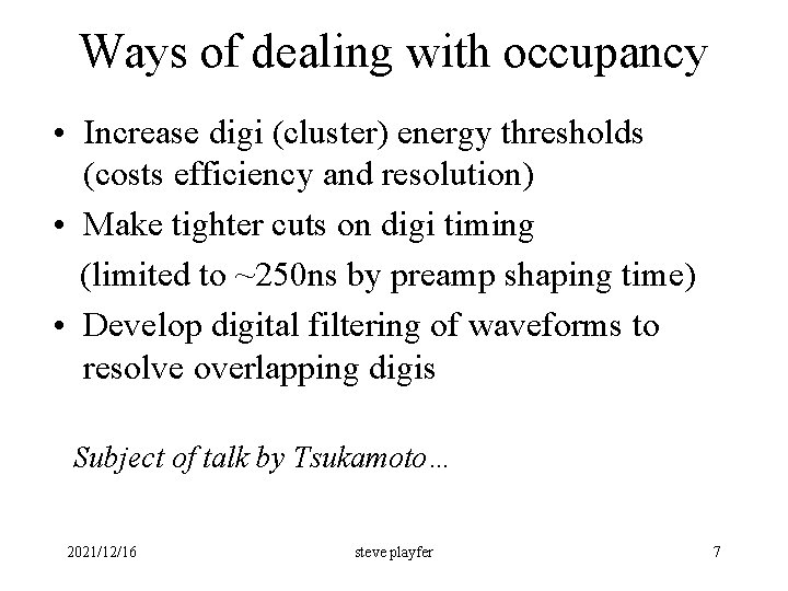 Ways of dealing with occupancy • Increase digi (cluster) energy thresholds (costs efficiency and