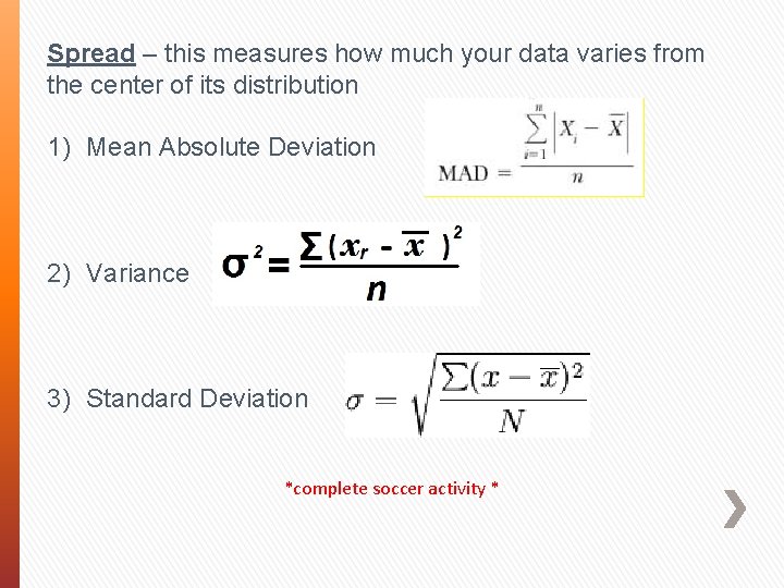 Spread – this measures how much your data varies from the center of its