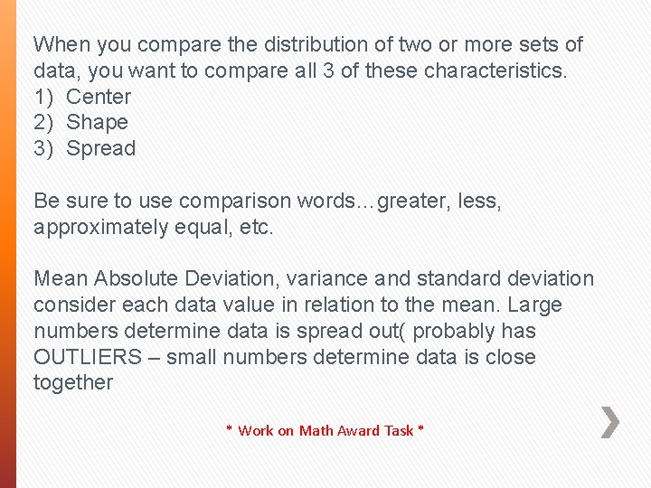 When you compare the distribution of two or more sets of data, you want