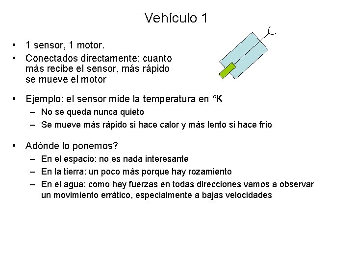 Vehículo 1 • 1 sensor, 1 motor. • Conectados directamente: cuanto más recibe el