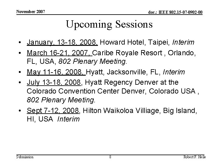 November 2007 doc. : IEEE 802. 15 -07 -0902 -00 Upcoming Sessions • January,