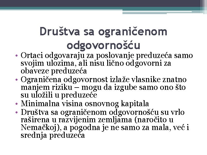 Društva sa ograničenom odgovornošću • Ortaci odgovaraju za poslovanje preduzeća samo svojim ulozima, ali