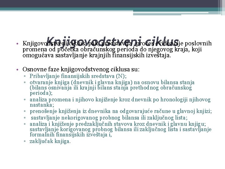 Knjigovodstveni ciklus • Knjigovodstveni ciklus, pak, predstavlja „proces evidencije poslovnih promena od početka obračunskog