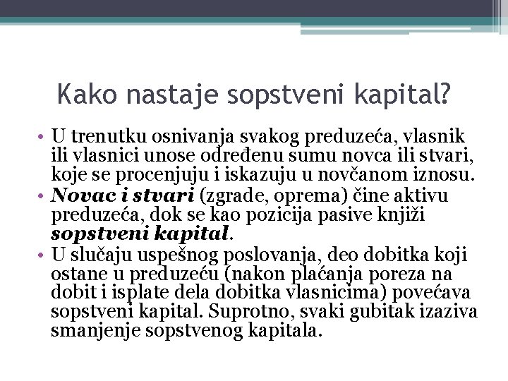 Kako nastaje sopstveni kapital? • U trenutku osnivanja svakog preduzeća, vlasnik ili vlasnici unose