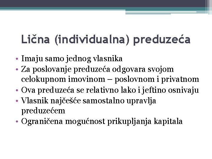 Lična (individualna) preduzeća • Imaju samo jednog vlasnika • Za poslovanje preduzeća odgovara svojom