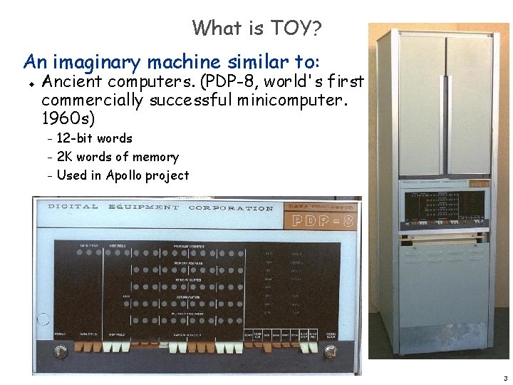 What is TOY? An imaginary machine similar to: u Ancient computers. (PDP-8, world's first