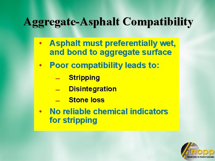 Aggregate-Asphalt Compatibility • Asphalt must preferentially wet, and bond to aggregate surface • Poor